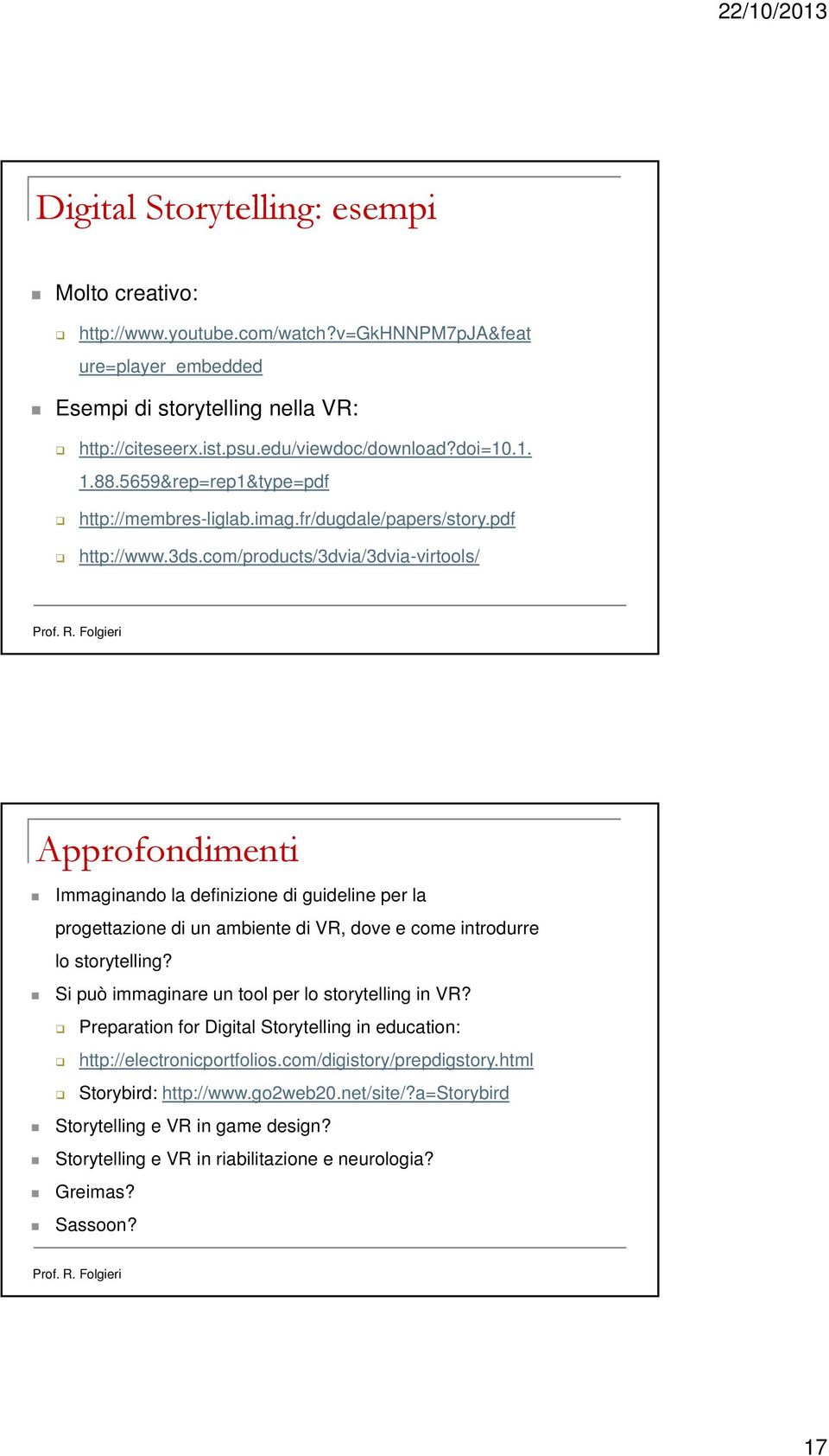 com/products/3dvia/3dvia-virtools/ Approfondimenti Immaginando la definizione di guideline per la progettazione di un ambiente di VR, dove e come introdurre lo storytelling?