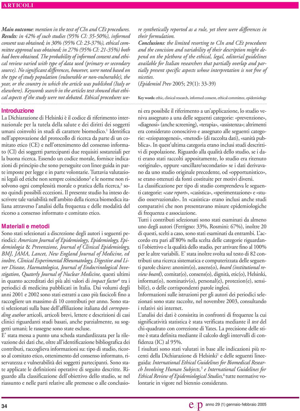 buona ricerca. Essendo un codice morale, fornisce indicazioni di principio che sono perseguite con linee guida in parte imposte per legge e in parte volontarie.