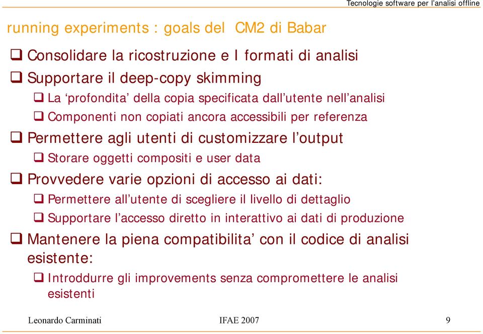 oggetti compositi e user data Provvedere varie opzioni di accesso ai dati: Permettere all utente di scegliere il livello di dettaglio Supportare l accesso diretto in interattivo