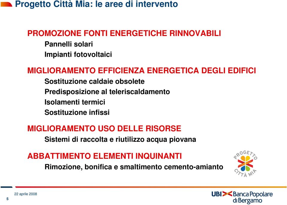 al teleriscaldamento Isolamenti termici Sostituzione infissi MIGLIORAMENTO USO DELLE RISORSE Sistemi di