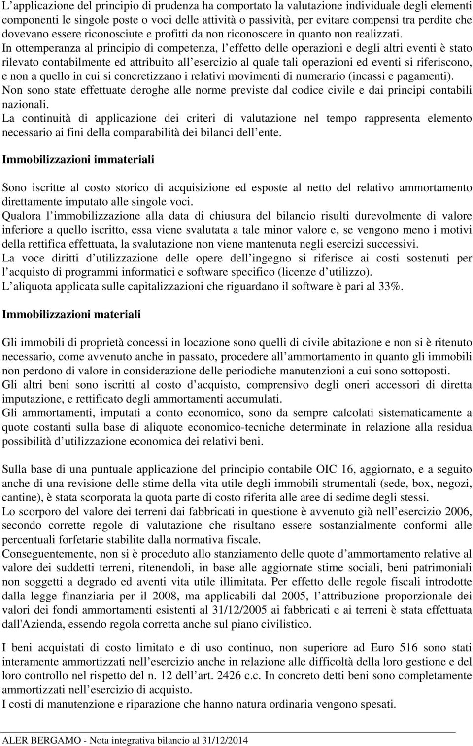 In ottemperanza al principio di competenza, l effetto delle operazioni e degli altri eventi è stato rilevato contabilmente ed attribuito all esercizio al quale tali operazioni ed eventi si