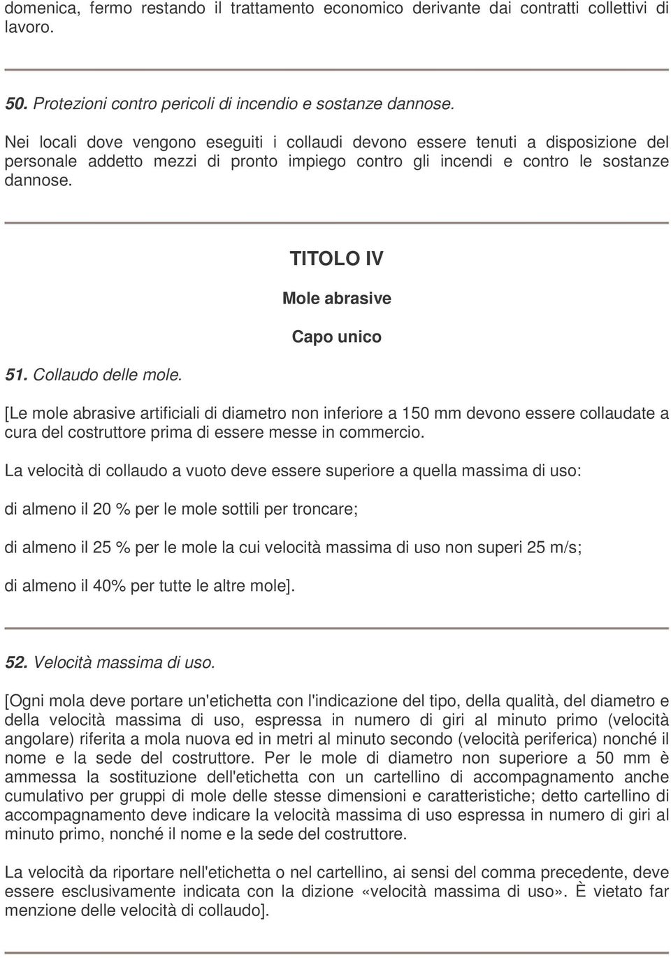 TITOLO IV Mole abrasive Capo unico [Le mole abrasive artificiali di diametro non inferiore a 150 mm devono essere collaudate a cura del costruttore prima di essere messe in commercio.