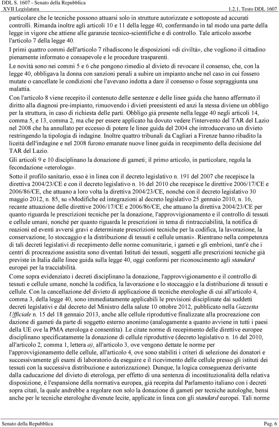 Tale articolo assorbe l'articolo 7 della legge 40.