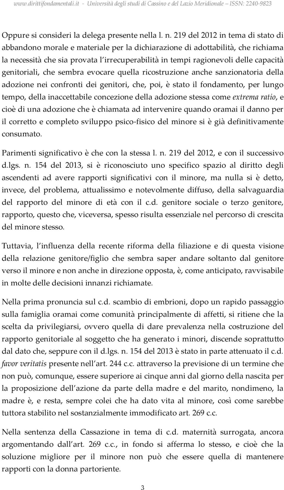 219 del 2012 in tema di stato di abbandono morale e materiale per la dichiarazione di adottabilità, che richiama la necessità che sia provata l irrecuperabilità in tempi ragionevoli delle capacità