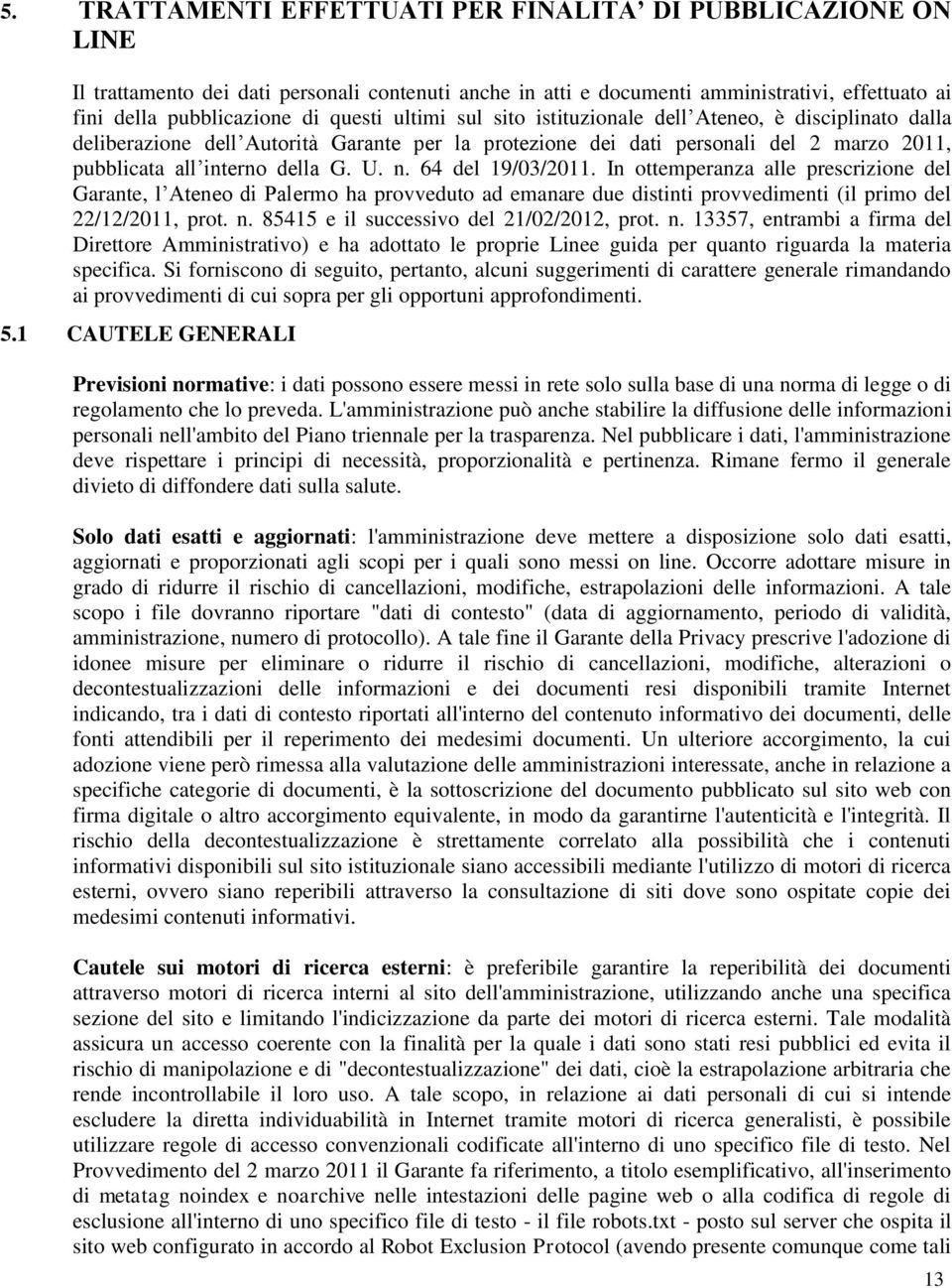 64 del 19/03/2011. In ottemperanza alle prescrizione del Garante, l Ateneo di Palermo ha provveduto ad emanare due distinti provvedimenti (il primo del 22/12/2011, prot. n.