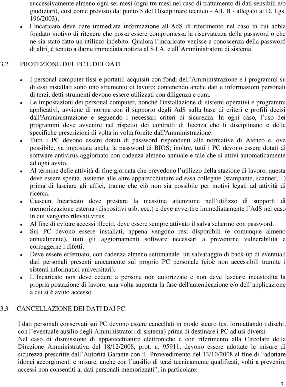 sia stato fatto un utilizzo indebito. Qualora l incaricato venisse a conoscenza della password di altri, è tenuto a darne immediata notizia al S.I.A. e all Amministratore di sistema. 3.