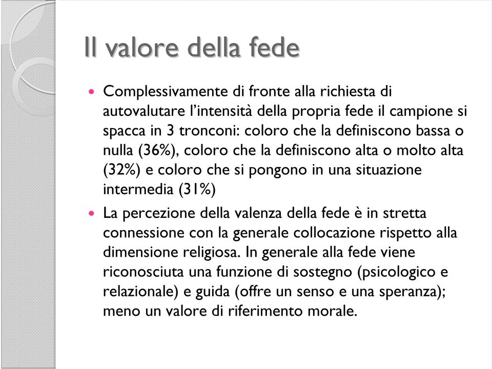 (31%) La percezione della valenza della fede è in stretta connessione con la generale collocazione rispetto alla dimensione religiosa.