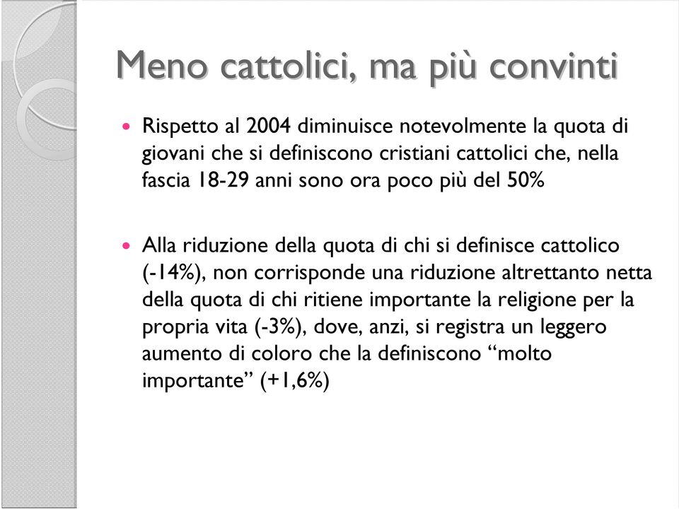 definisce cattolico (-14%), non corrisponde una riduzione altrettanto netta della quota di chi ritiene importante la