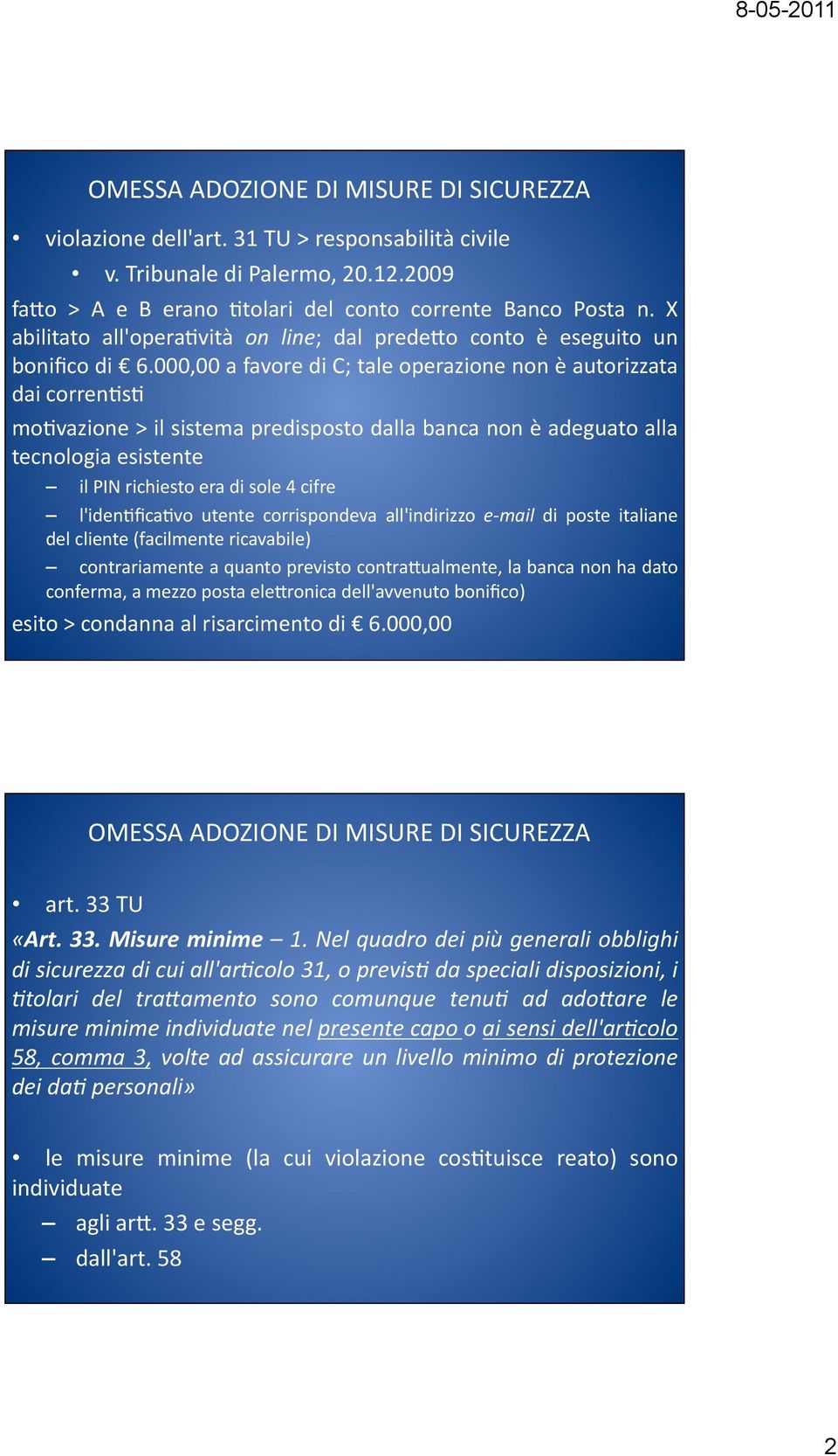 000,00 a favore di C; tale operazione non è autorizzata dai correnvsv movvazione > il sistema predisposto dalla banca non è adeguato alla tecnologia esistente il PIN richiesto era di sole 4 cifre