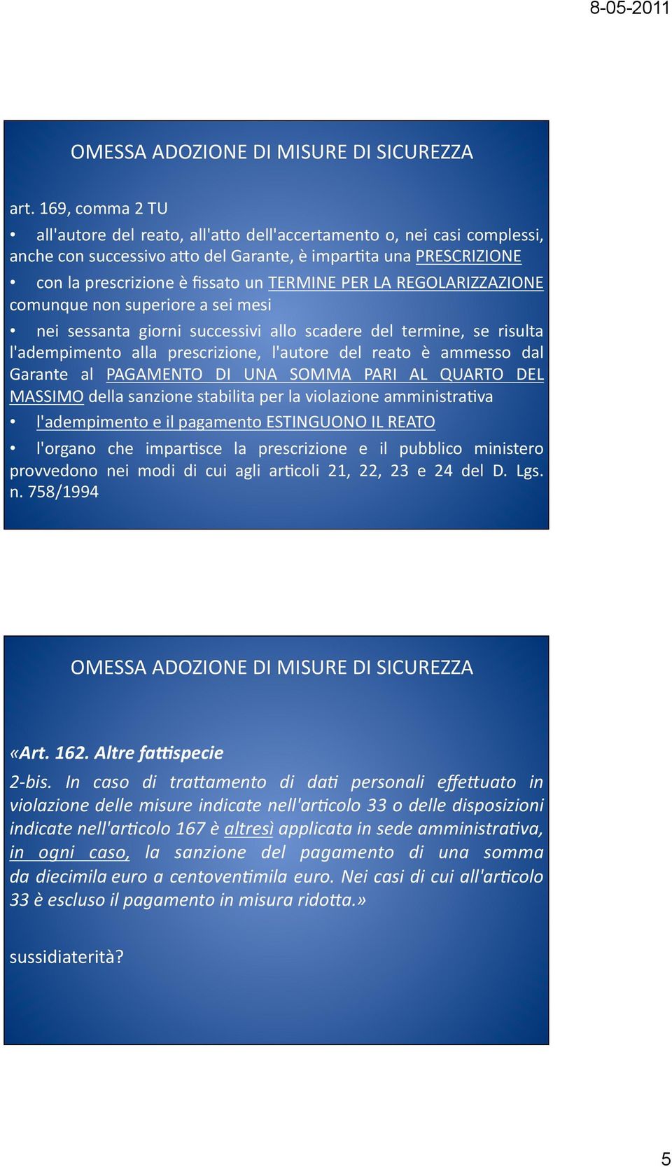 LA REGOLARIZZAZIONE comunque non superiore a sei mesi nei sessanta giorni successivi allo scadere del termine, se risulta l'adempimento alla prescrizione, l'autore del reato è ammesso dal Garante al