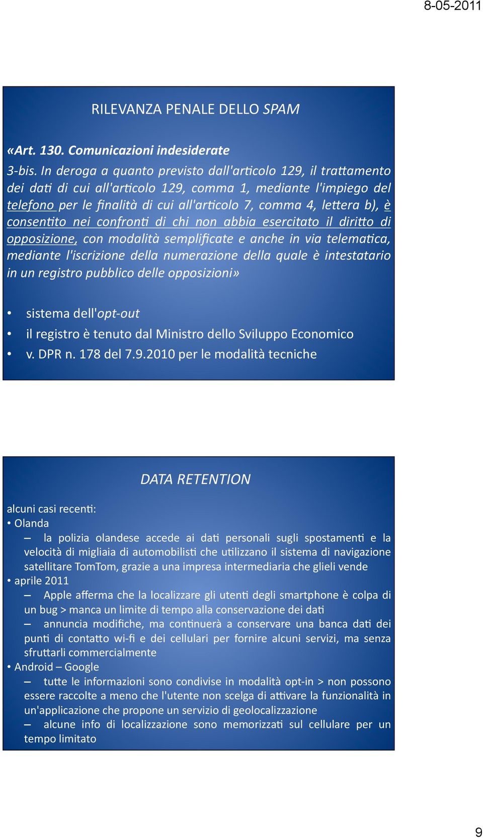 consen9to nei confron9 di chi non abbia esercitato il diri3o di opposizione, con modalità semplificate e anche in via telema9ca, mediante l'iscrizione della numerazione della quale è intestatario in