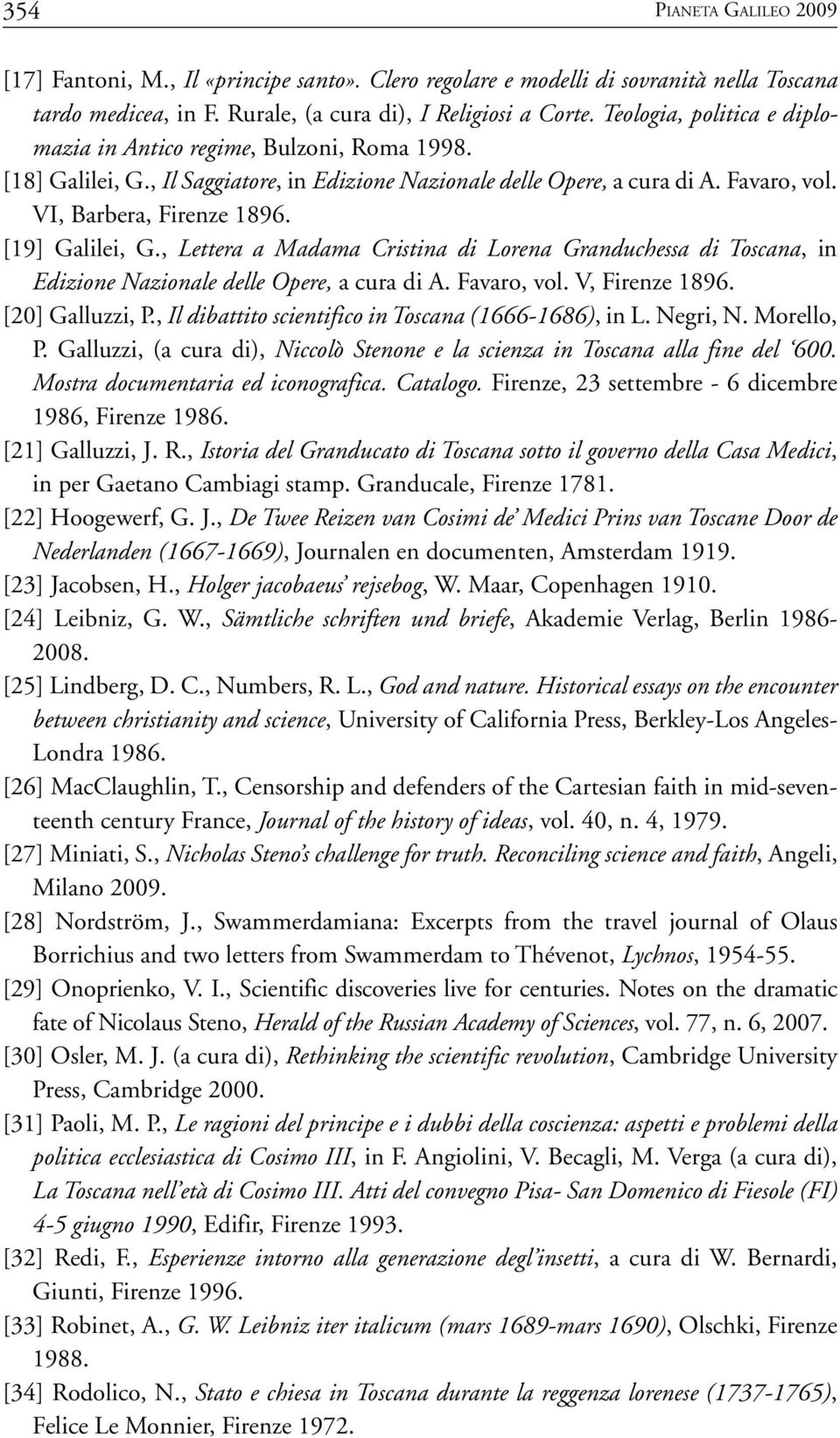 [19] Galilei, G., Lettera a Madama Cristina di Lorena Granduchessa di Toscana, in Edizione Nazionale delle Opere, a cura di A. Favaro, vol. V, Firenze 1896. [20] Galluzzi, P.