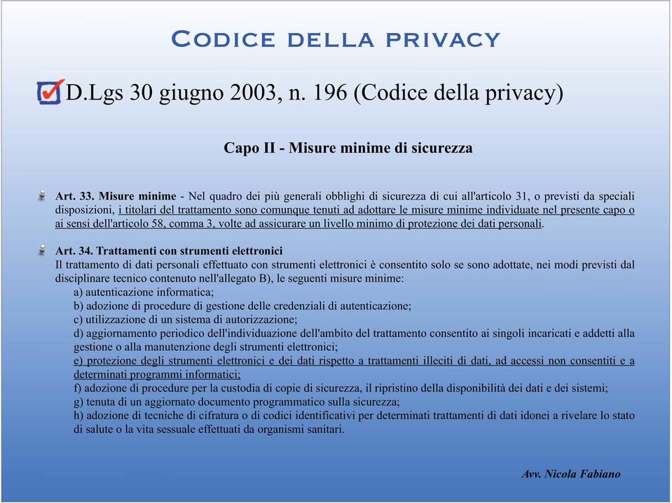 minime individuate nel presente capo o ai sensi dell'articolo 58, comma 3, volte ad assicurare un livello minimo di protezione dei dati personali. Art. 34.