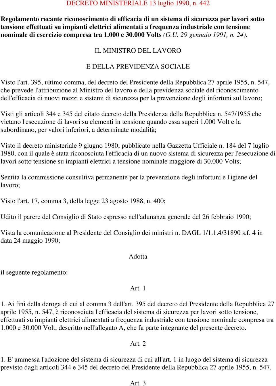 esercizio compresa tra 1.000 e 30.000 Volts (G.U. 29 gennaio 1991, n. 24). IL MINISTRO DEL LAVORO E DELLA PREVIDENZA SOCIALE Visto l'art.