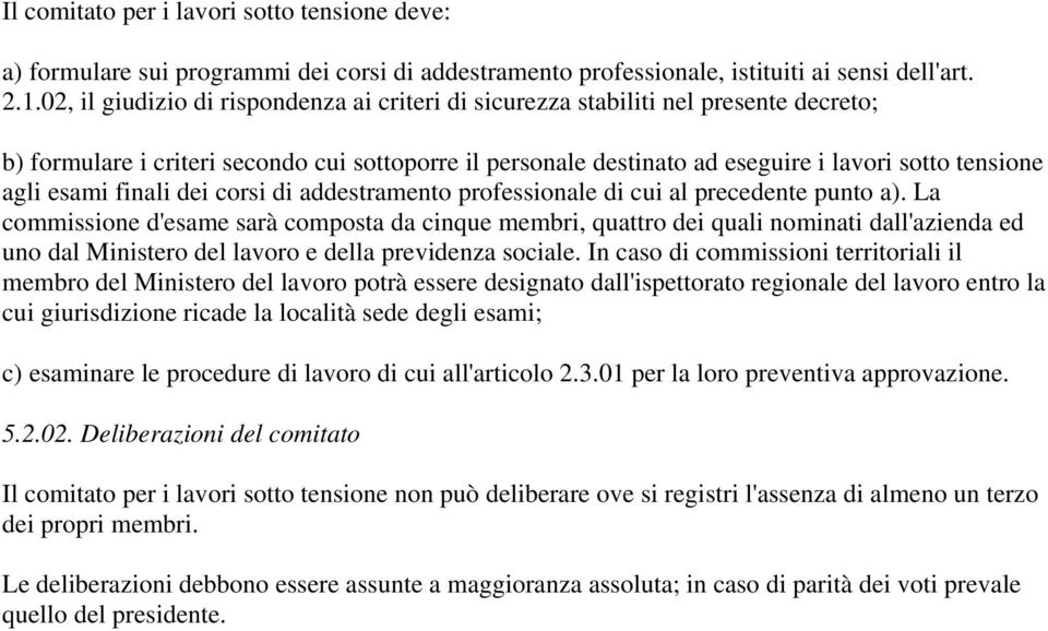 esami finali dei corsi di addestramento professionale di cui al precedente punto a).