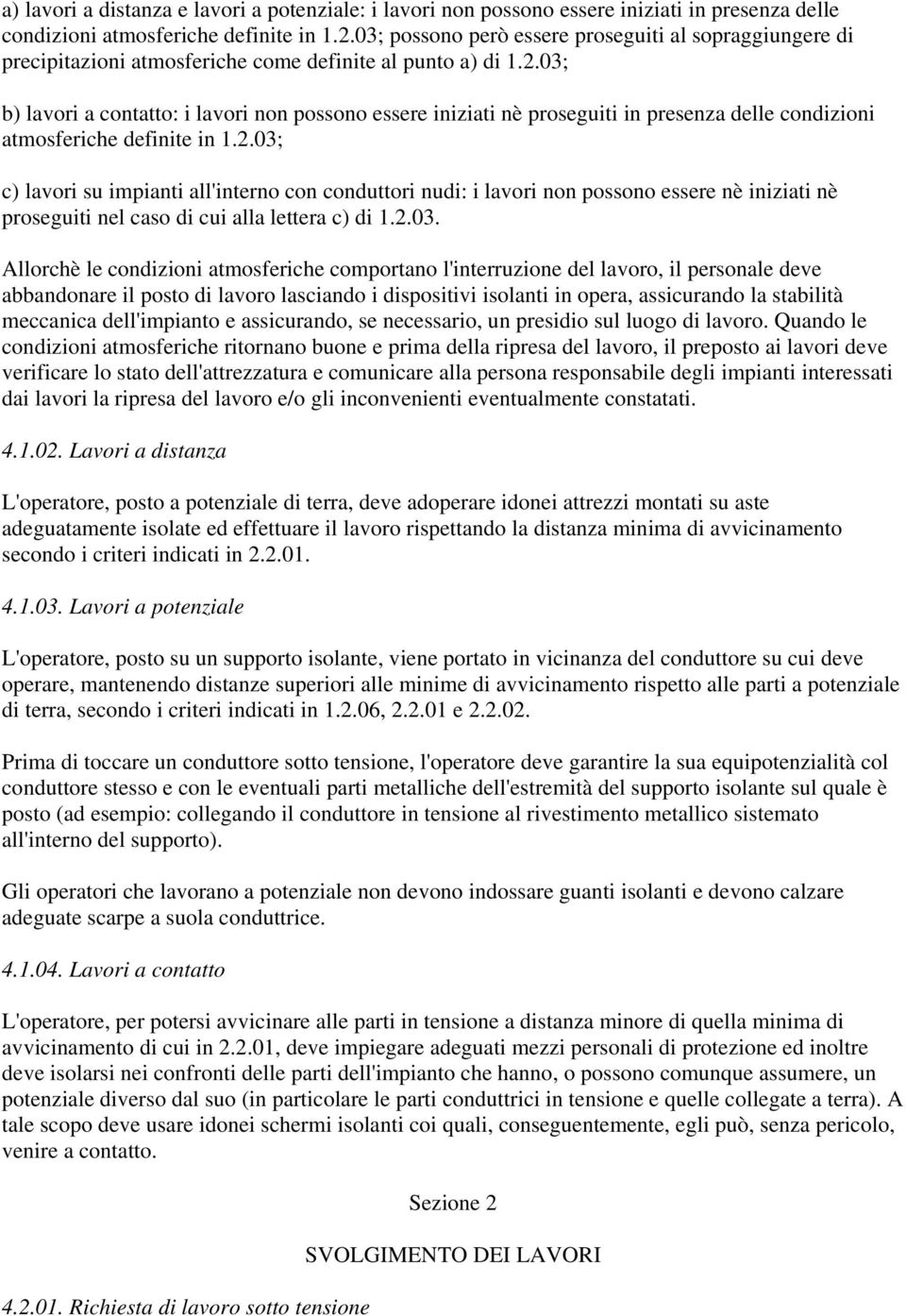 03; b) lavori a contatto: i lavori non possono essere iniziati nè proseguiti in presenza delle condizioni atmosferiche definite in 1.2.