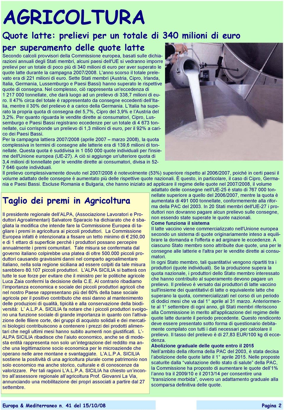 L'anno scorso il totale prelevato era di 221 milioni di euro. Sette Stati membri (Austria, Cipro, Irlanda, Italia, Germania, Lussemburgo e Paesi Bassi) hanno superato le rispettive quote di consegna.