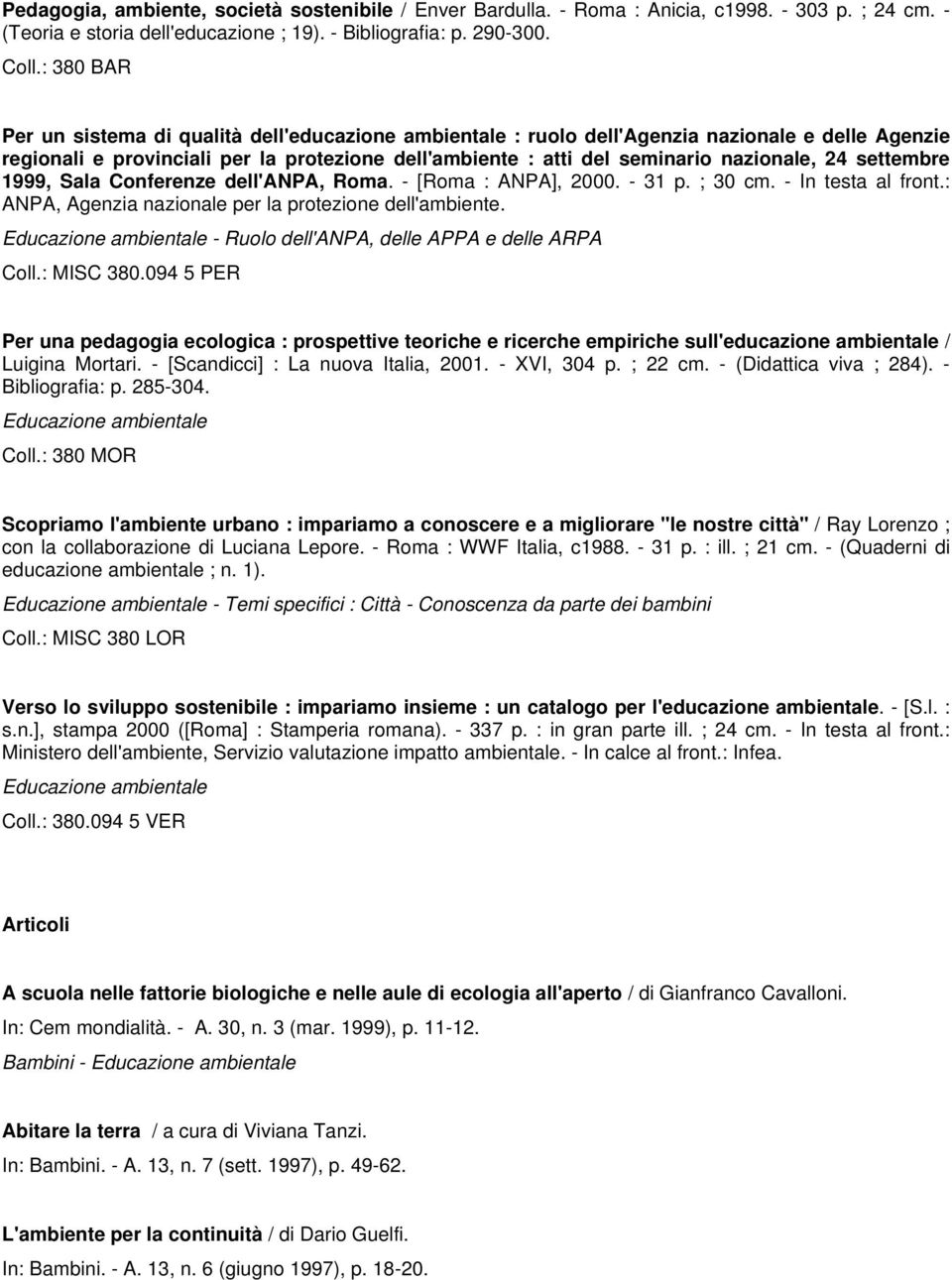 24 settembre 1999, Sala Conferenze dell'anpa, Roma. - [Roma : ANPA], 2000. - 31 p. ; 30 cm. - In testa al front.: ANPA, Agenzia nazionale per la protezione dell'ambiente.