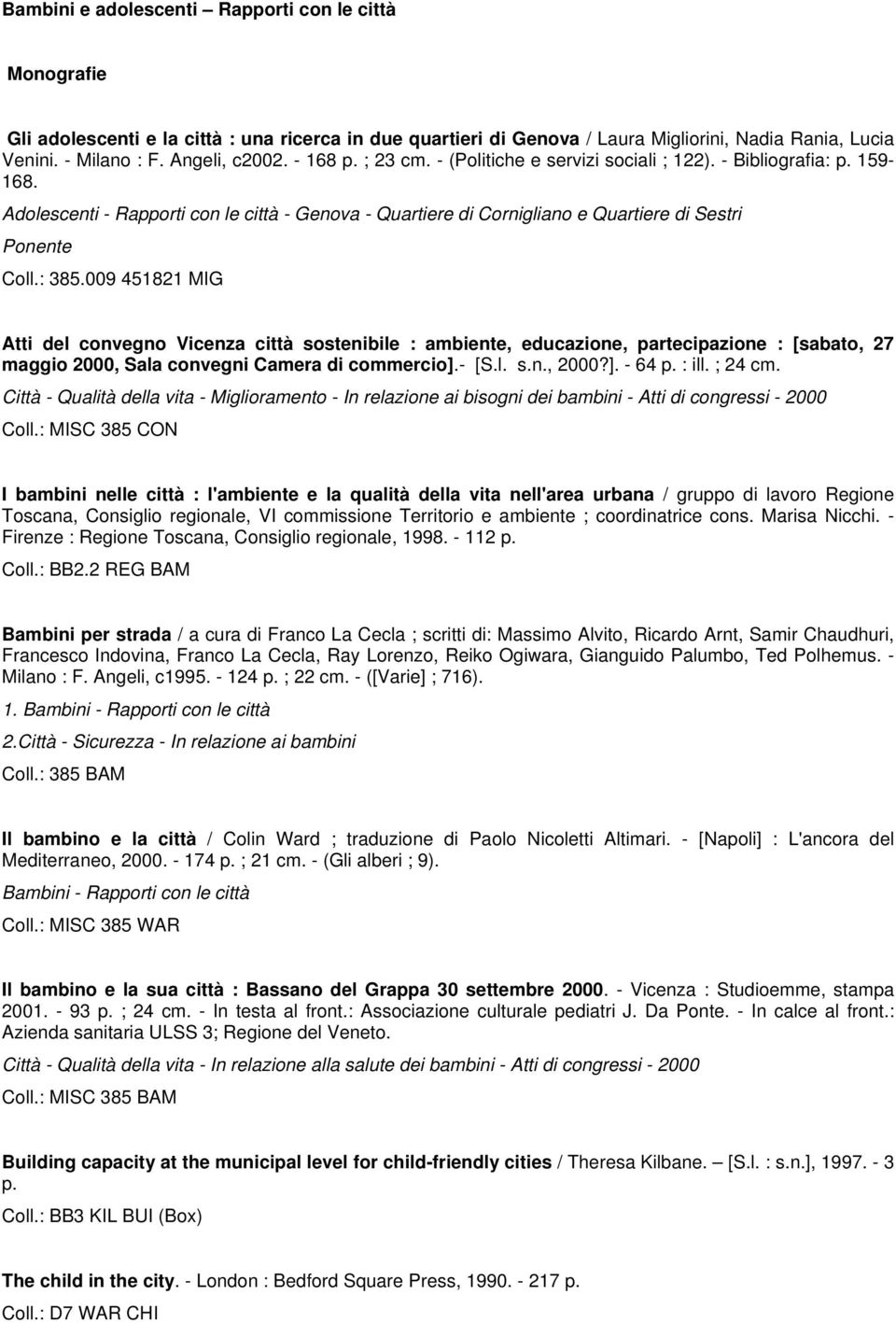 009 451821 MIG Atti del convegno Vicenza città sostenibile : ambiente, educazione, partecipazione : [sabato, 27 maggio 2000, Sala convegni Camera di commercio].- [S.l. s.n., 2000?]. - 64 p. : ill.