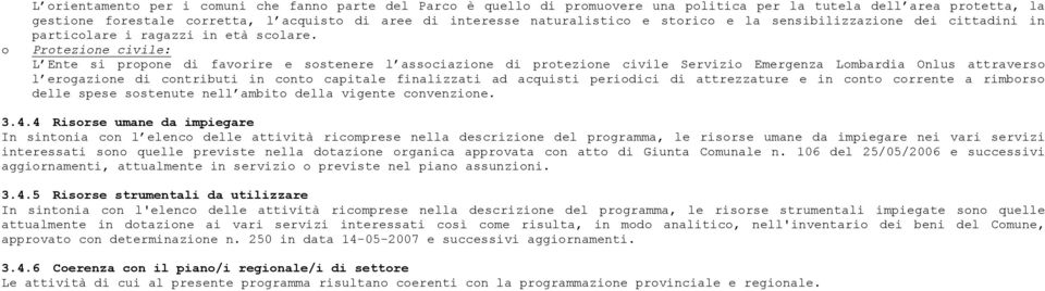 Prtezine civile: L Ente si prpne di favrire e sstenere l assciazine di prtezine civile Servizi Emergenza Lmbardia Onlus attravers l ergazine di cntributi in cnt capitale finalizzati ad acquisti