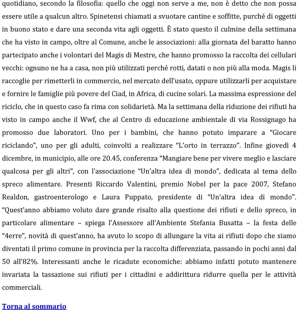 È stato questo il culmine della settimana che ha visto in campo, oltre al Comune, anche le associazioni: alla giornata del baratto hanno partecipato anche i volontari del Magis di Mestre, che hanno