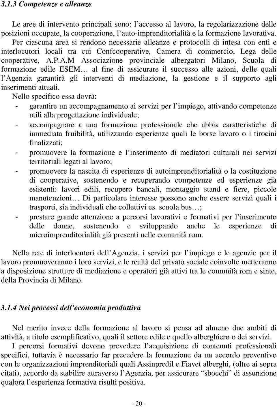 P.A.M Associazione provinciale albergatori Milano, Scuola di formazione edile ESEM al fine di assicurare il successo alle azioni, delle quali l Agenzia garantirà gli interventi di mediazione, la