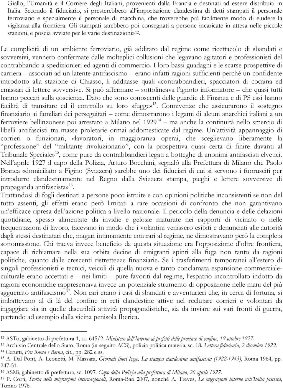 la vigilanza alla frontiera. Gli stampati sarebbero poi consegnati a persone incaricate in attesa nelle piccole stazioni, e poscia avviate per le varie destinazioni» 12.