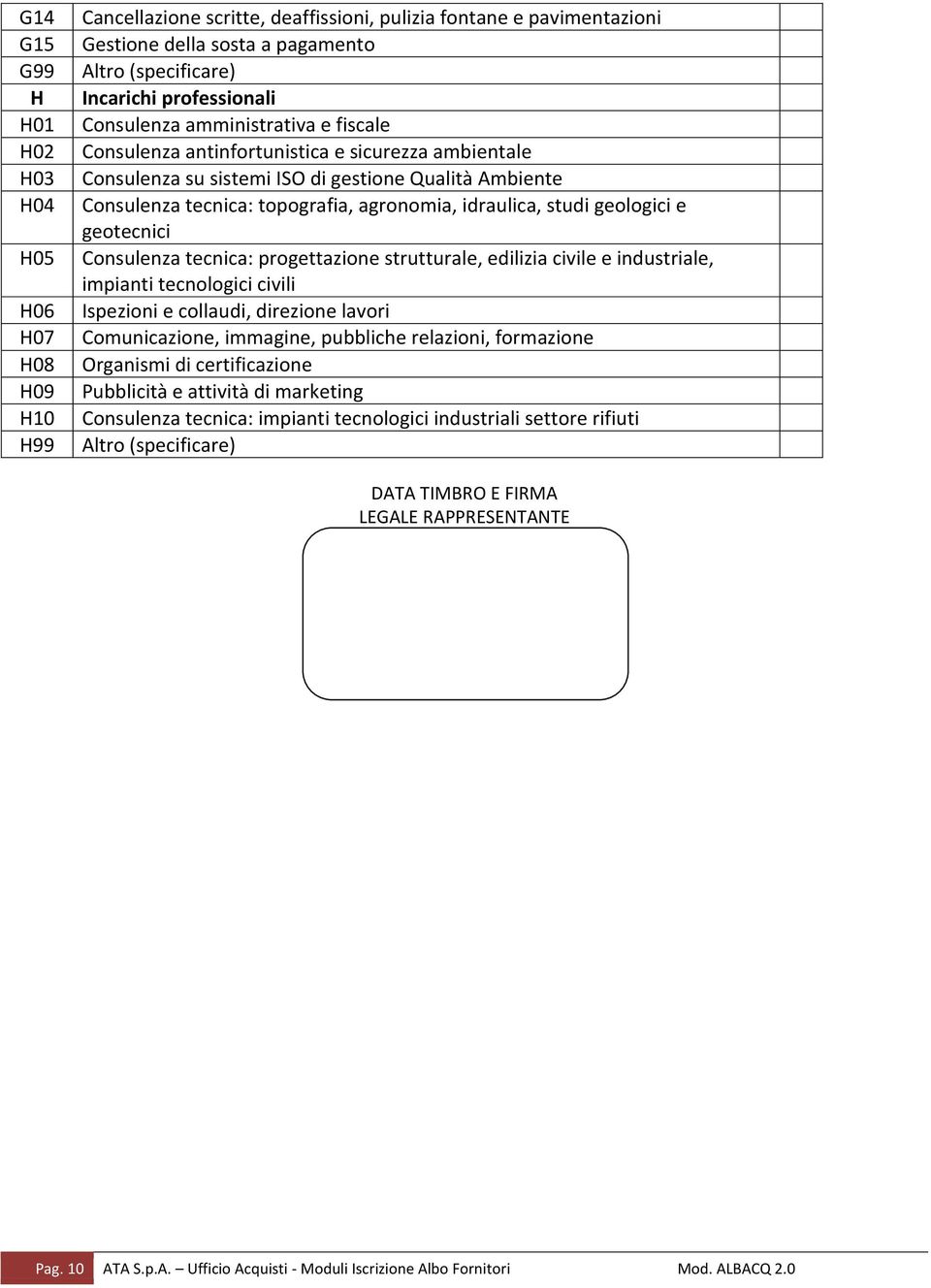 idraulica, studi geologici e geotecnici Consulenza tecnica: progettazione strutturale, edilizia civile e industriale, impianti tecnologici civili Ispezioni e collaudi, direzione lavori Comunicazione,