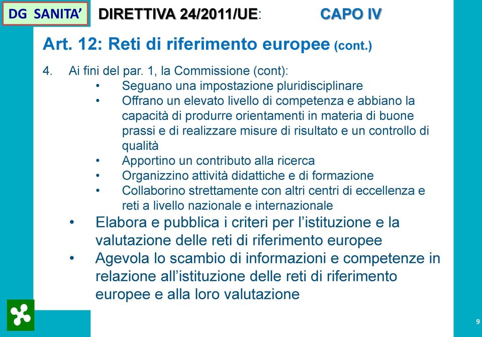 e di realizzare misure di risultato e un controllo di qualità Apportino un contributo alla ricerca Organizzino attività didattiche e di formazione Collaborino strettamente con altri