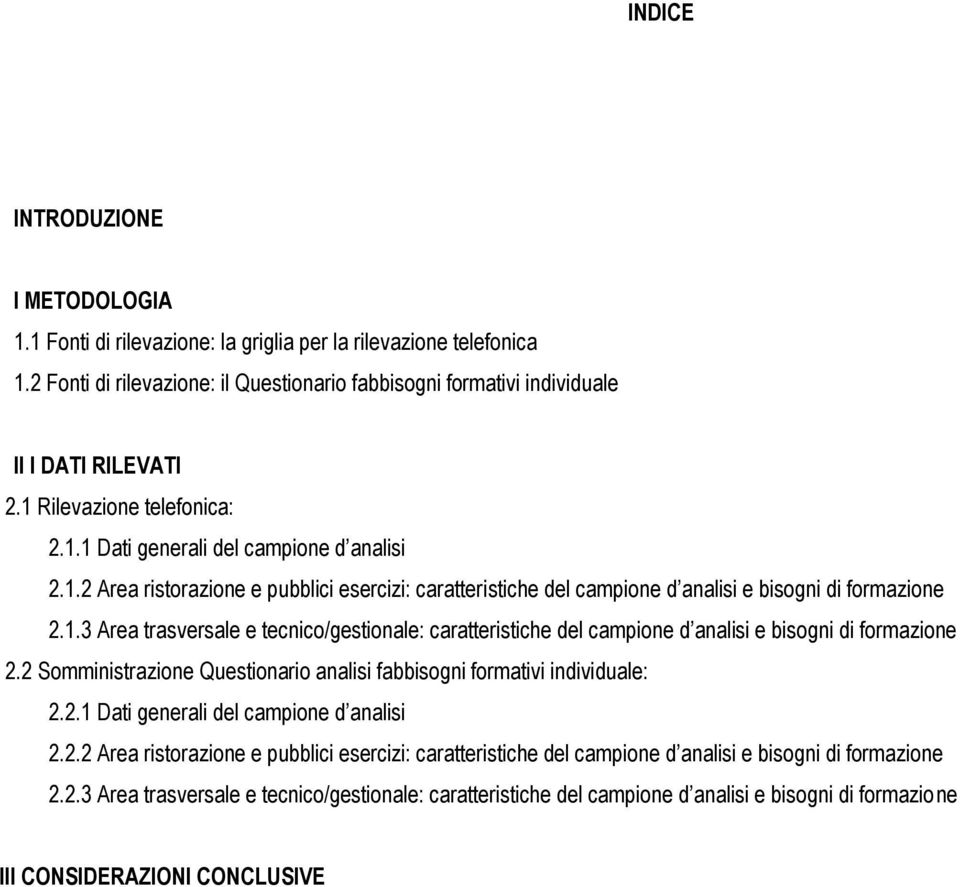 2 Somministrazione Questionario analisi fabbisogni formativi individuale: 2.2.1 Dati generali del campione d analisi 2.2.2 Area ristorazione e pubblici esercizi: caratteristiche del campione d analisi e bisogni di formazione 2.