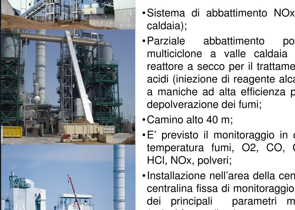 depolverazione dei fumi; Camino alto 40 m; E previsto il monitoraggio in c temperatura fumi, O2, CO,