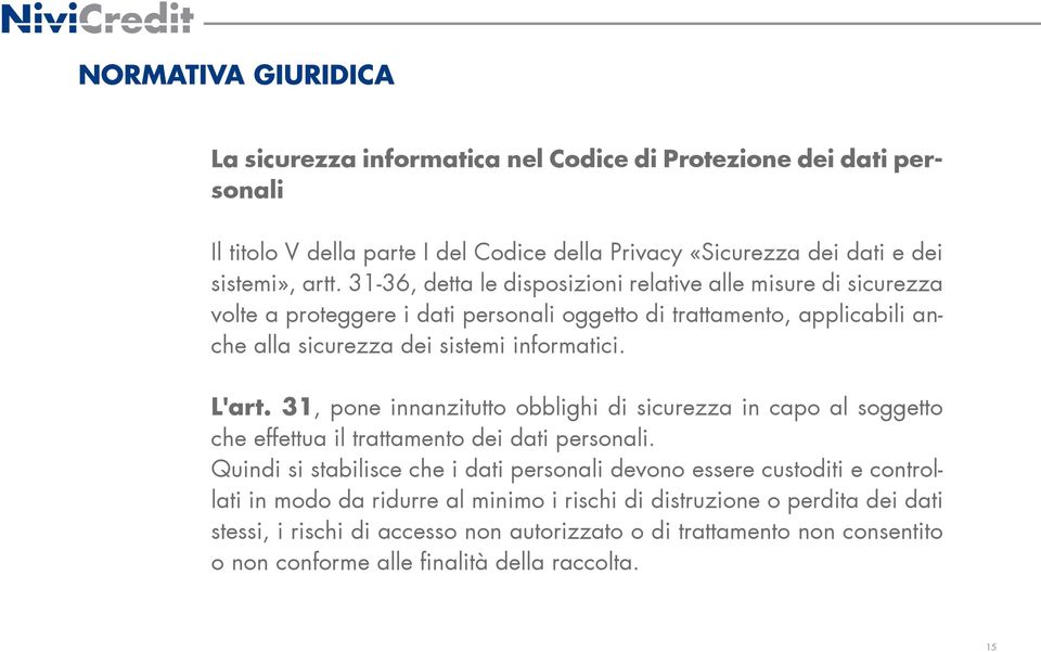 31, pone innanzitutto obblighi di sicurezza in capo al soggetto che effettua il trattamento dei dati personali.