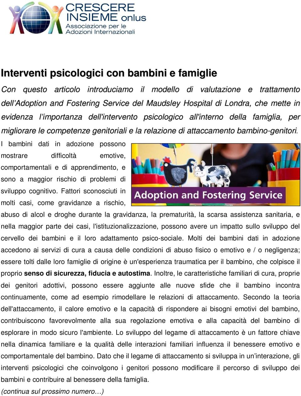 I bambini dati in adozione possono mostrare difficoltà emotive, comportamentali e di apprendimento, e sono a maggior rischio di problemi di sviluppo cognitivo.