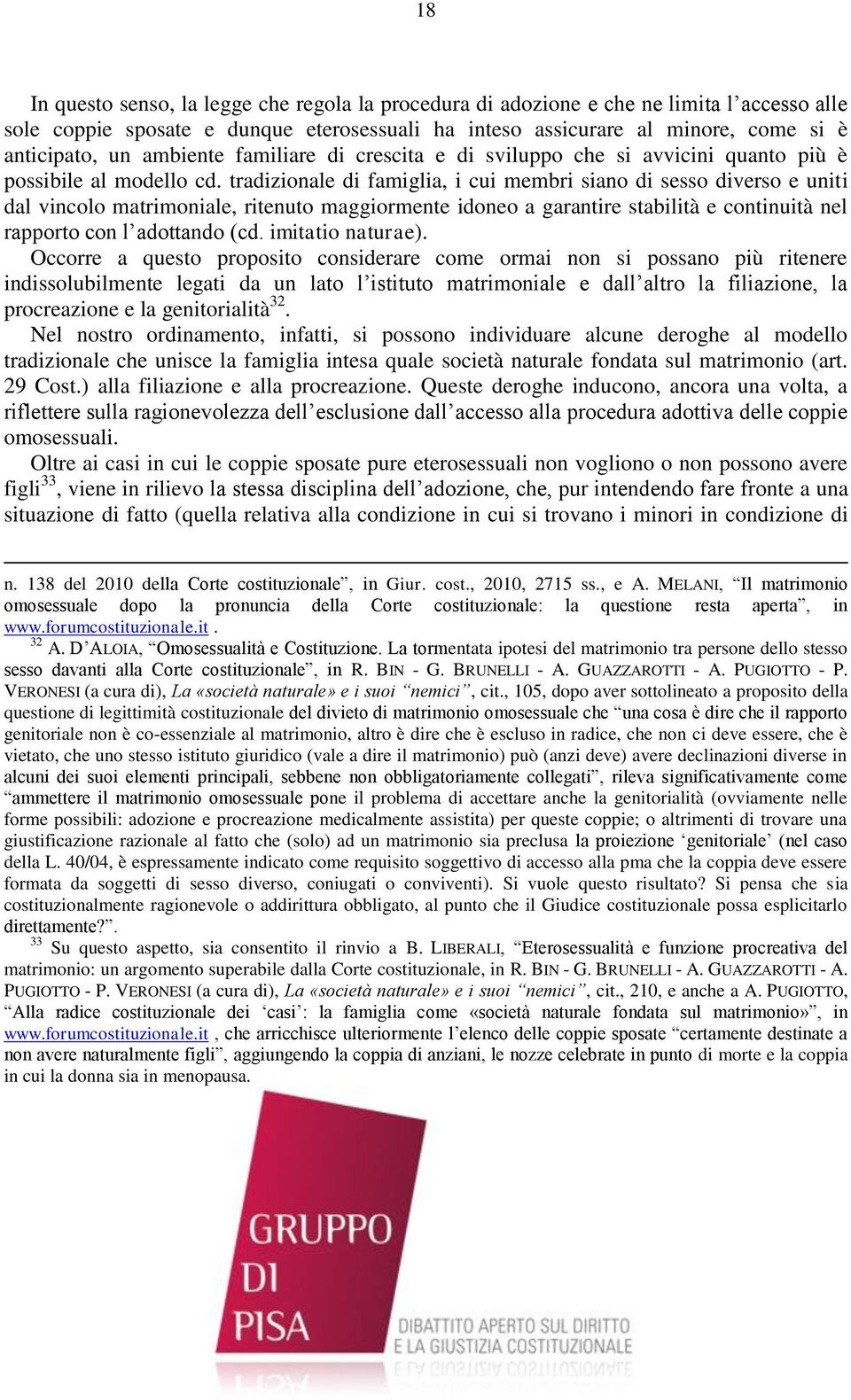 tradizionale di famiglia, i cui membri siano di sesso diverso e uniti dal vincolo matrimoniale, ritenuto maggiormente idoneo a garantire stabilità e continuità nel rapporto con l adottando (cd.