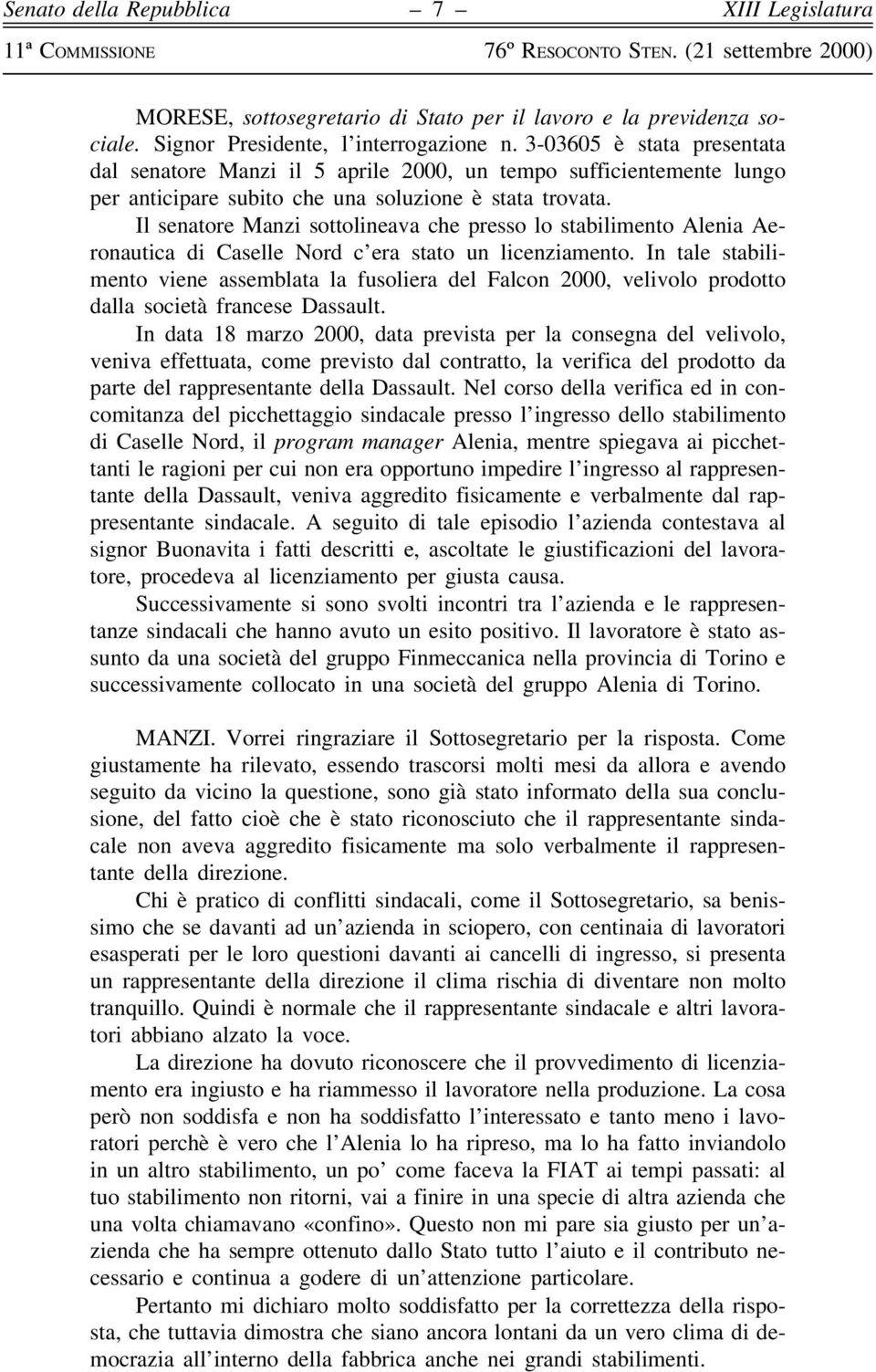 Il senatore Manzi sottolineava che presso lo stabilimento Alenia Aeronautica di Caselle Nord c'era stato un licenziamento.