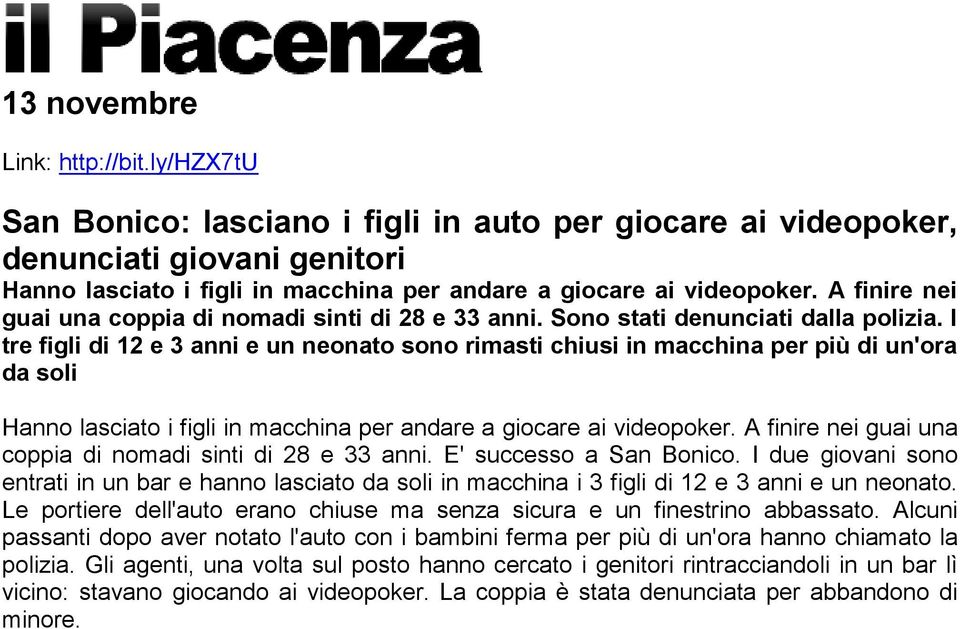 I tre figli di 12 e 3 anni e un neonato sono rimasti chiusi in macchina per più di un'ora da soli Hanno lasciato i figli in macchina per andare a giocare ai videopoker.