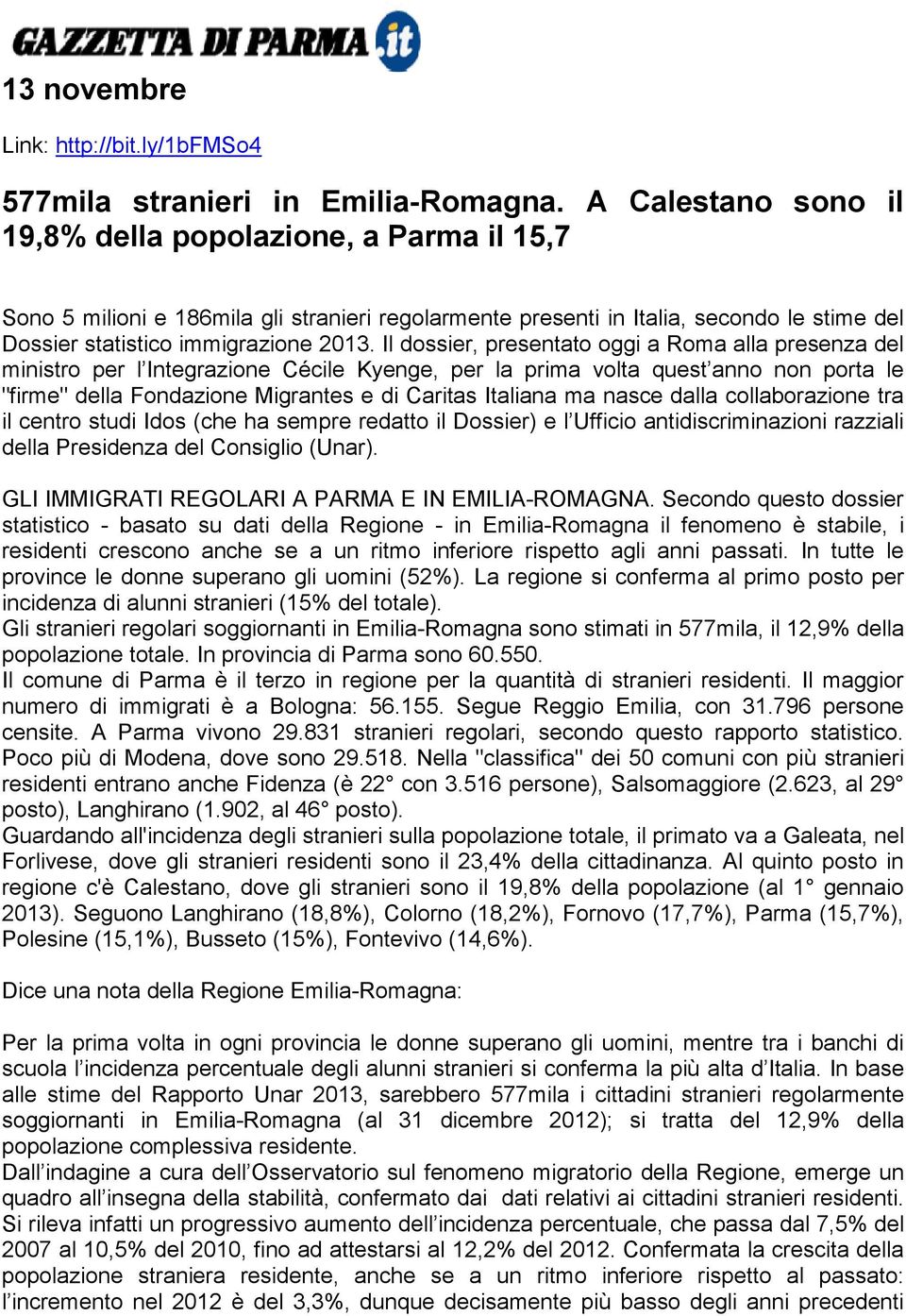 Il dossier, presentato oggi a Roma alla presenza del ministro per l Integrazione Cécile Kyenge, per la prima volta quest anno non porta le "firme" della Fondazione Migrantes e di Caritas Italiana ma