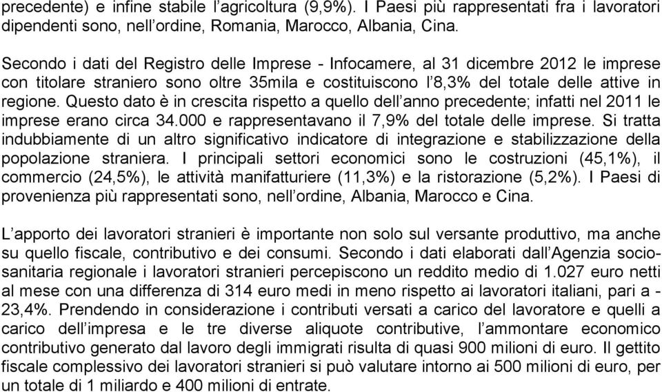 Questo dato è in crescita rispetto a quello dell anno precedente; infatti nel 2011 le imprese erano circa 34.000 e rappresentavano il 7,9% del totale delle imprese.