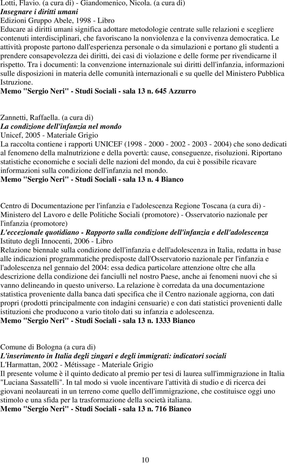 favoriscano la nonviolenza e la convivenza democratica.