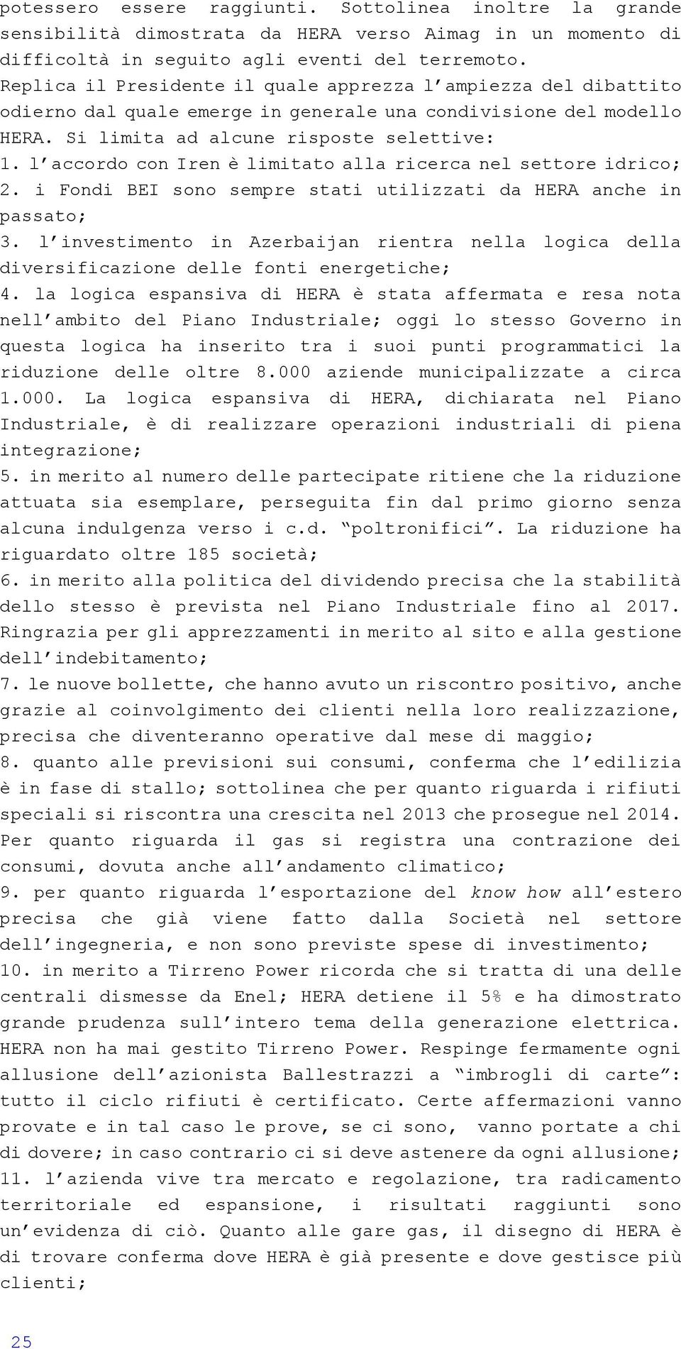 l accordo con Iren è limitato alla ricerca nel settore idrico; 2. i Fondi BEI sono sempre stati utilizzati da HERA anche in passato; 3.