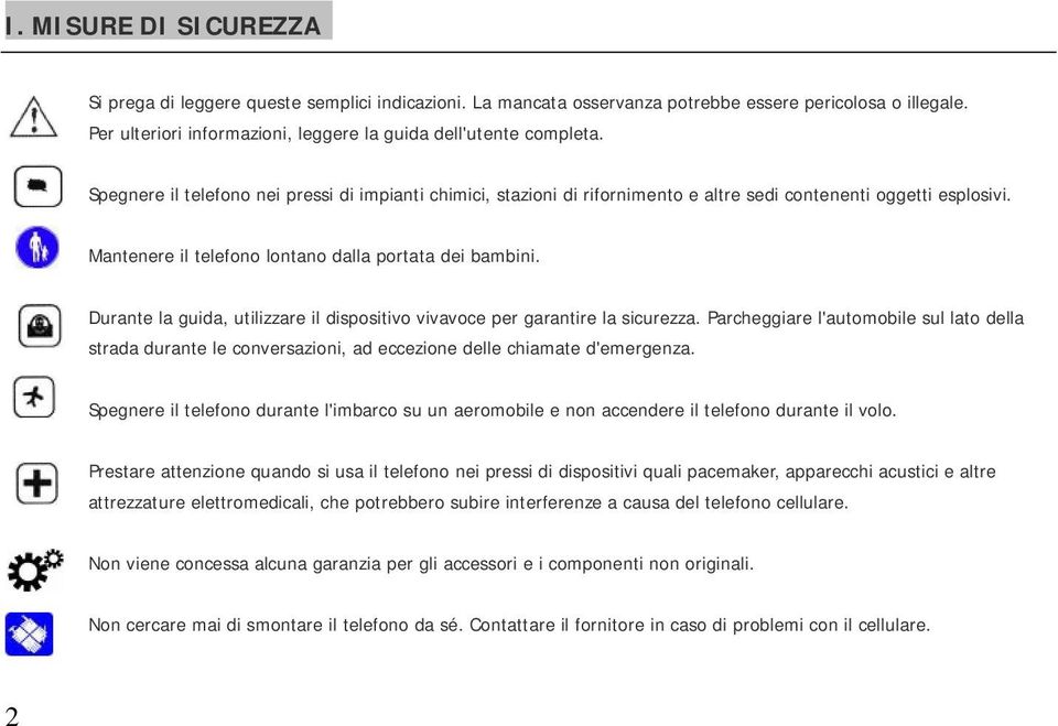 Durante la guida, utilizzare il dispositivo vivavoce per garantire la sicurezza. Parcheggiare l'automobile sul lato della strada durante le conversazioni, ad eccezione delle chiamate d'emergenza.