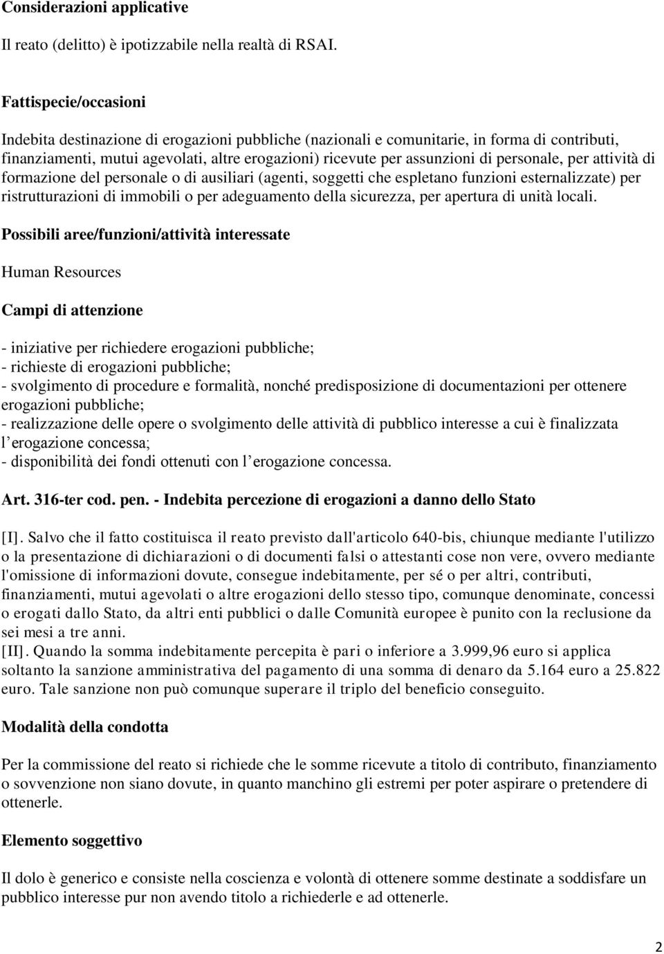 personale, per attività di formazione del personale o di ausiliari (agenti, soggetti che espletano funzioni esternalizzate) per ristrutturazioni di immobili o per adeguamento della sicurezza, per