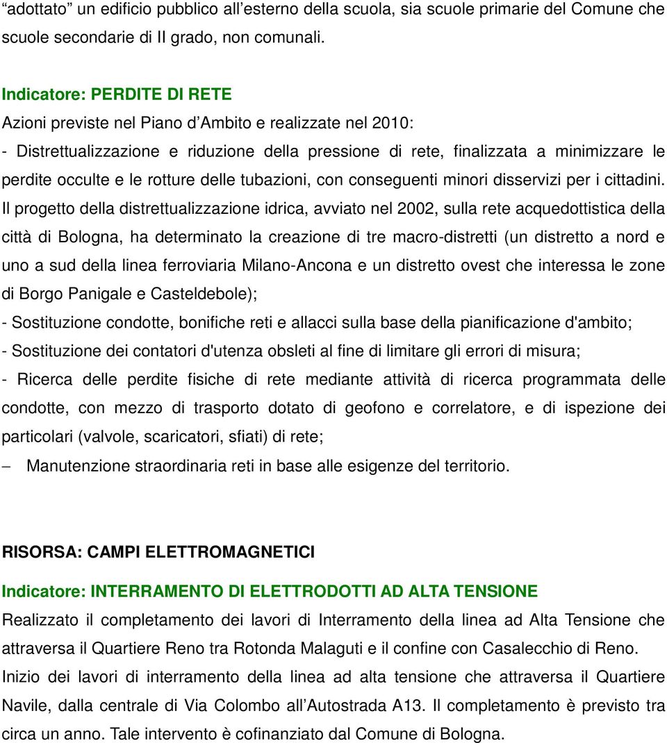 rotture delle tubazioni, con conseguenti minori disservizi per i cittadini.