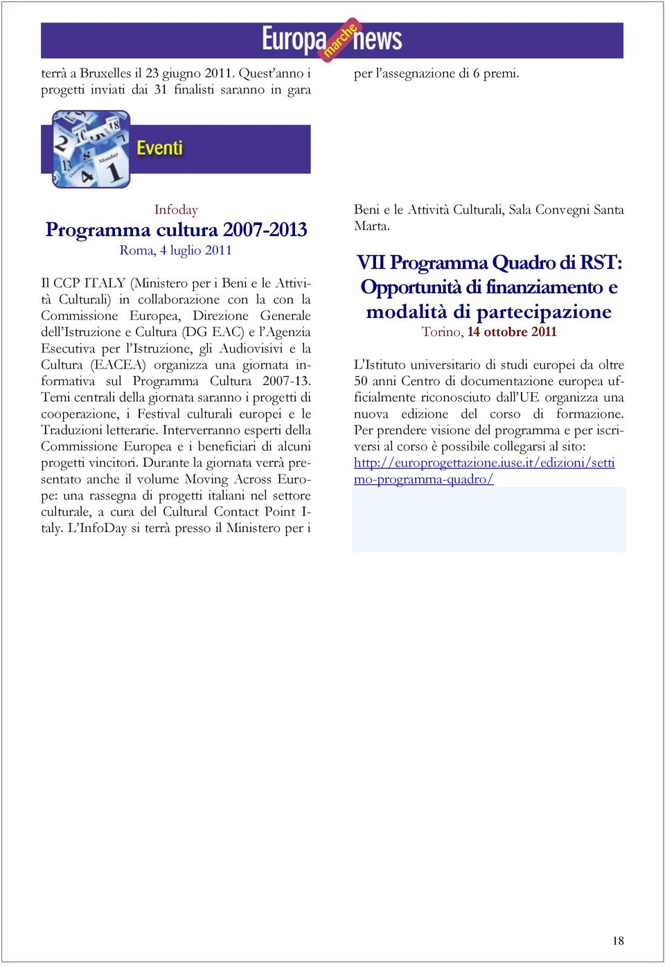 Istruzione e Cultura (DG EAC) e l Agenzia Esecutiva per l Istruzione, gli Audiovisivi e la Cultura (EACEA) organizza una giornata informativa sul Programma Cultura 2007-13.