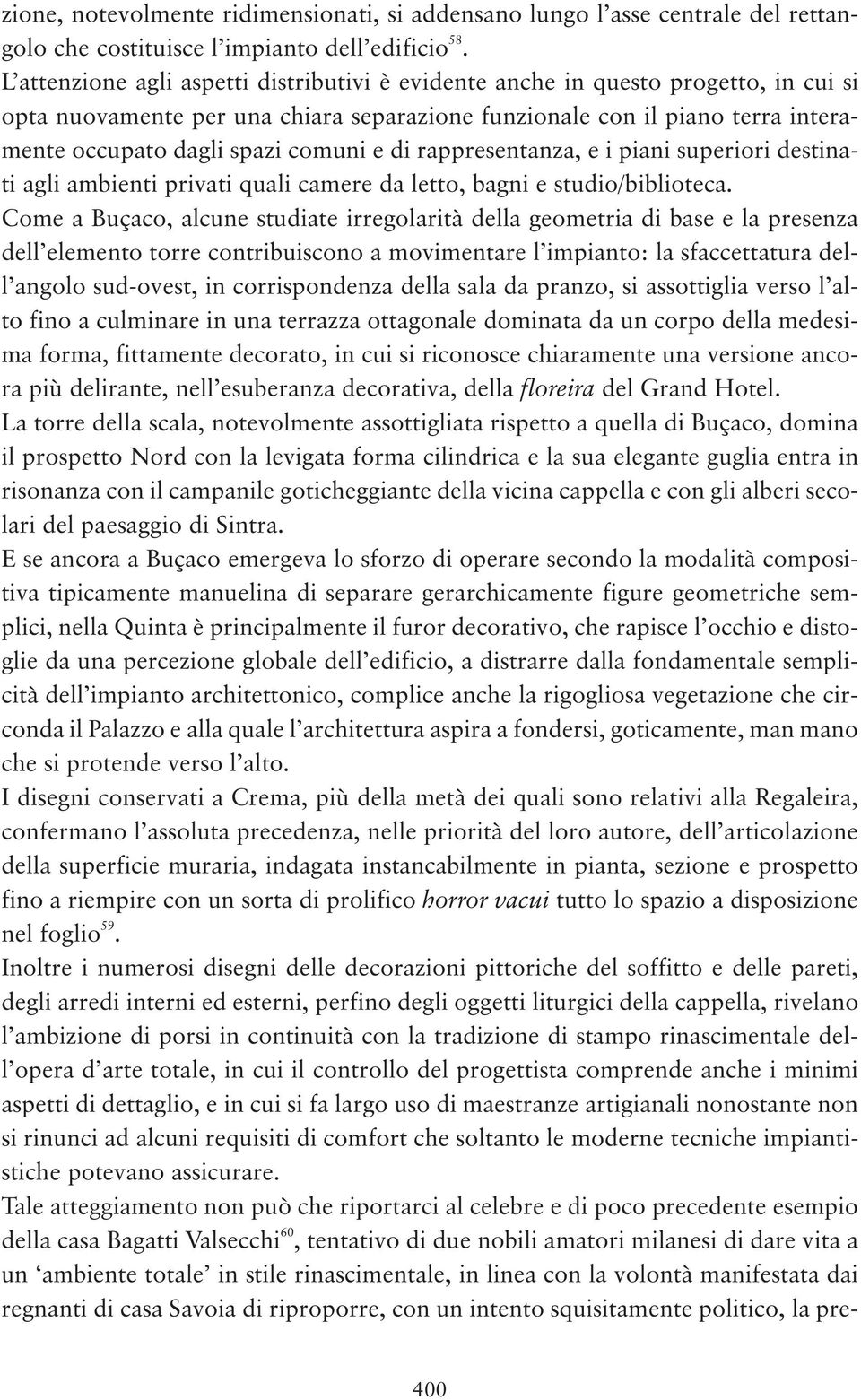 e di rappresentanza, e i piani superiori destinati agli ambienti privati quali camere da letto, bagni e studio/biblioteca.