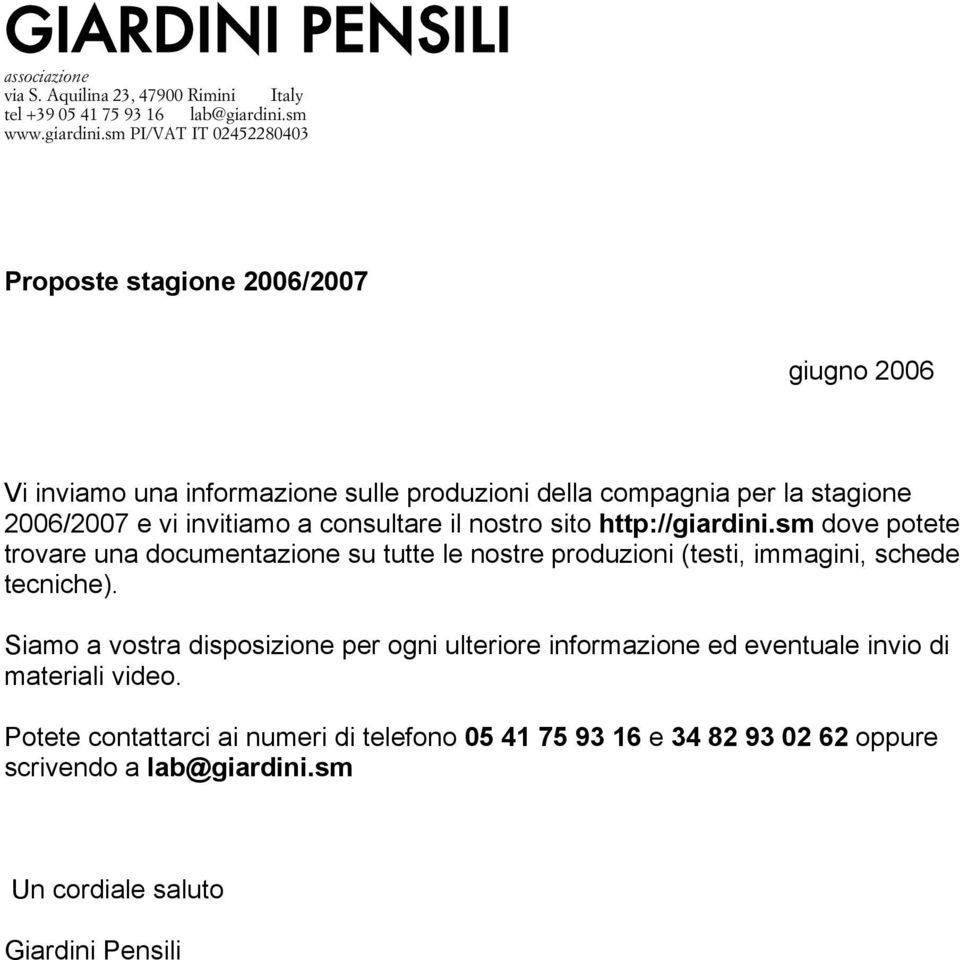 sm PI/VAT IT 02452280403 Proposte stagione 2006/2007 giugno 2006 Vi inviamo una informazione sulle produzioni della compagnia per la stagione 2006/2007 e vi invitiamo a