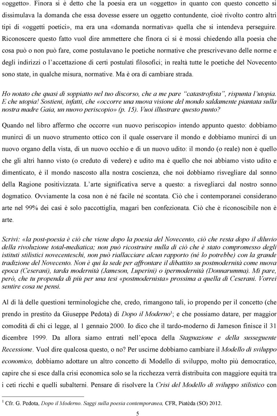 poetici», ma era una «domanda normativa» quella che si intendeva perseguire.