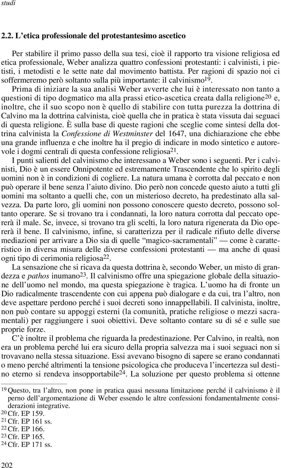 protestanti: i calvinisti, i pietisti, i metodisti e le sette nate dal movimento battista. Per ragioni di spazio noi ci soffermeremo però soltanto sulla più importante: il calvinismo 19.