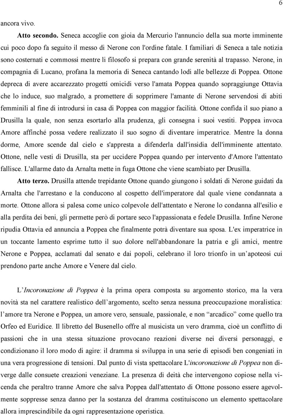 Nerone, in compagnia di Lucano, profana la memoria di Seneca cantando lodi alle bellezze di Poppea.