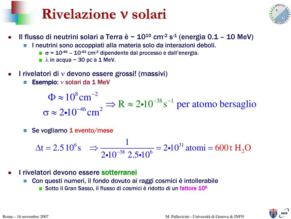 (massivi) Esempio: ν solari da 1 MeV 8 2 Φ 10 cm R 2i10 46 2 σ 2i10 cm s 38 1 per atomo bersaglio Se vogliamo 1 evento/mese 6 1 31 Δ t = 2.